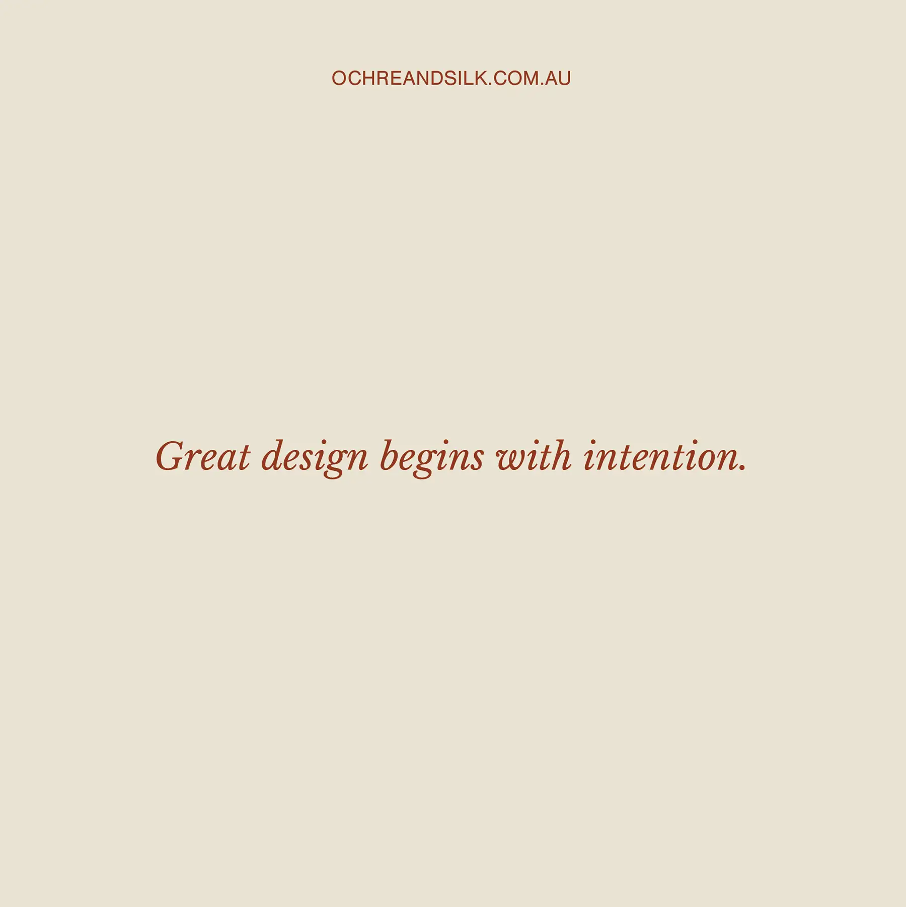 Ochre and Silk brand statement in italic serif reading 'Great design begins with intention.'
